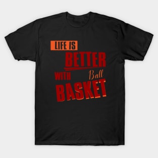 Life Is BETTER With BASKETBALL T-Shirt